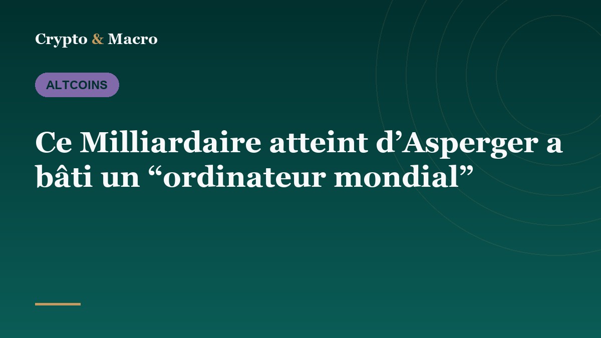Ce Milliardaire atteint d’Asperger a bâti un “ordinateur mondial”