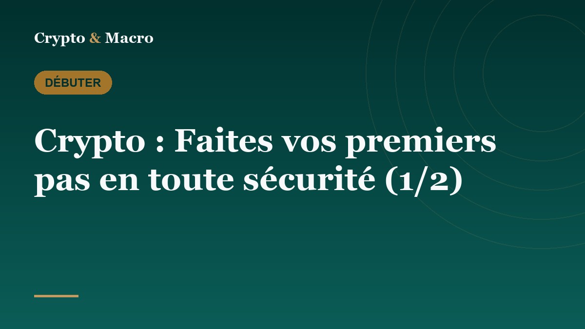 Crypto : Faites vos premiers pas en toute sécurité (1/2)
