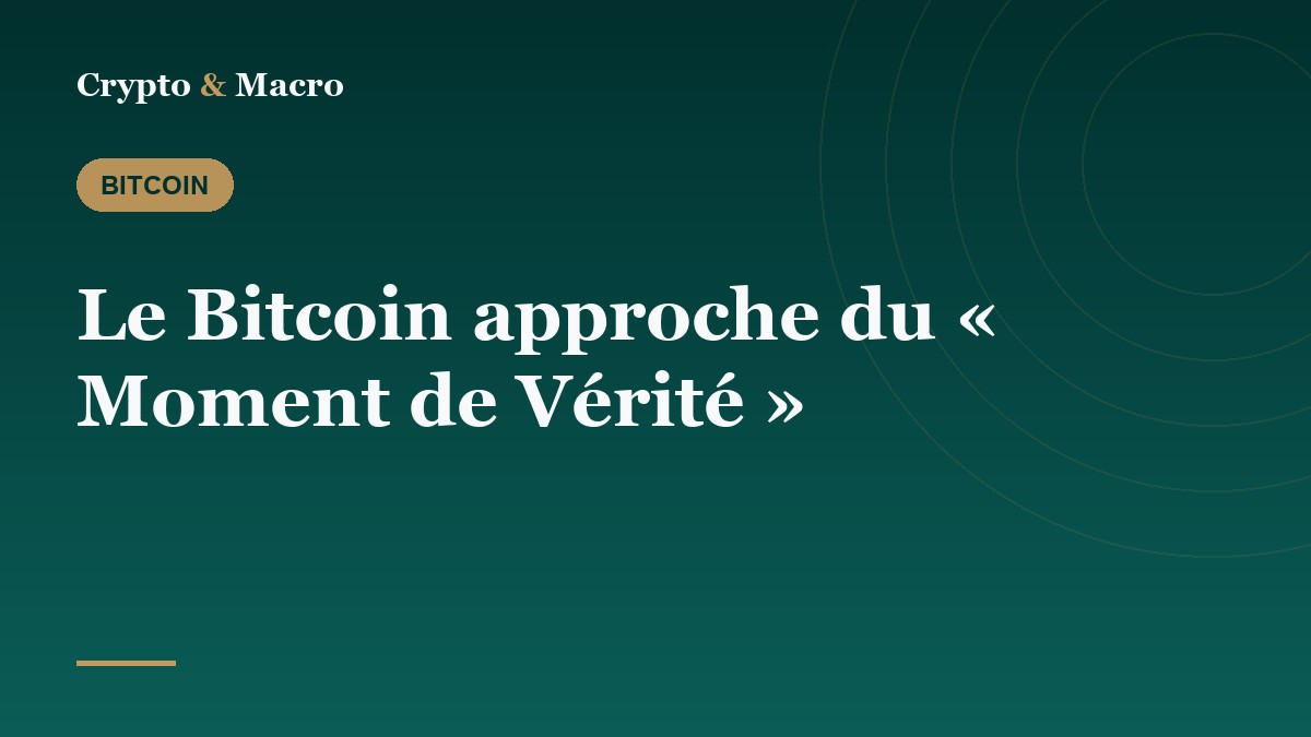 Le Bitcoin approche du « Moment de Vérité »