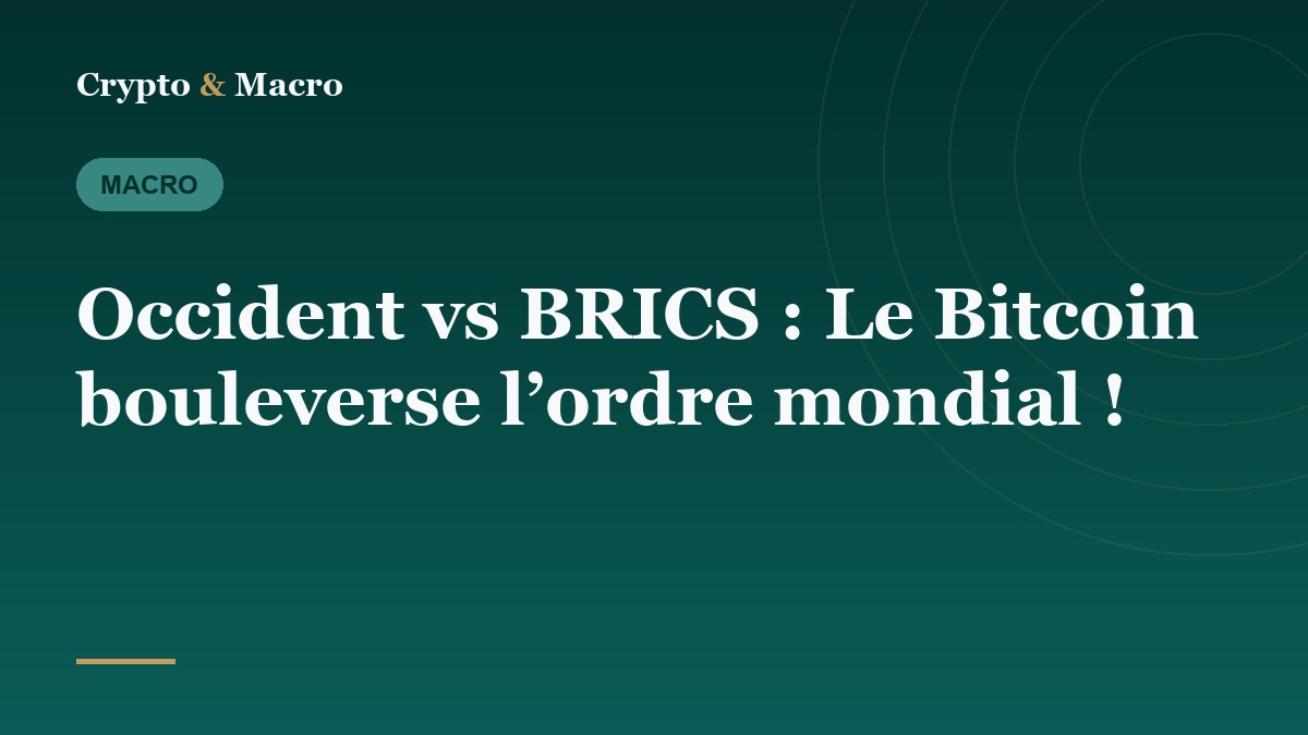 Occident vs BRICS : Le Bitcoin bouleverse l’ordre mondial !