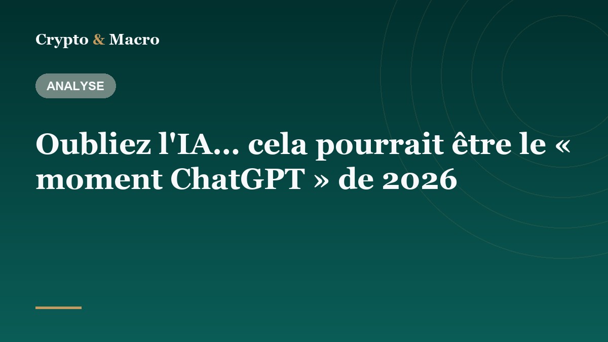 Oubliez l'IA… cela pourrait être le « moment ChatGPT » de 2026